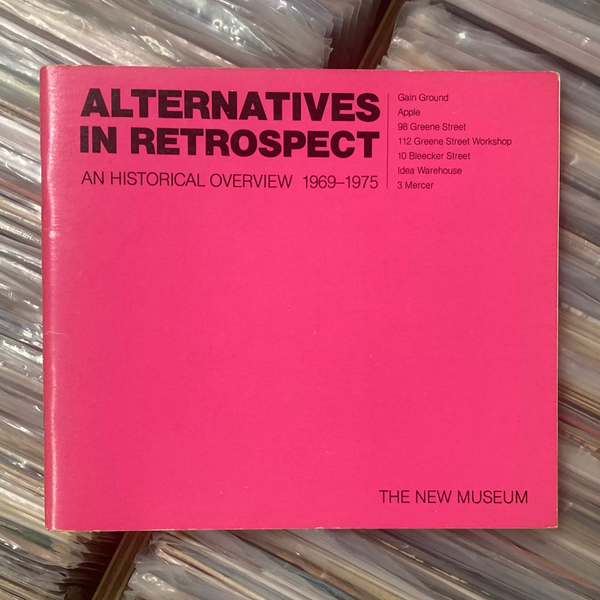 Apple, Jacki  (Curator) - Alternatives in Retrospect : An Historical Overview 1969 - 1975 / Gain Ground, Apple, 98 Greene Street, 112 Greene Street Workshop, Idea Warehouse, 3 Mercer