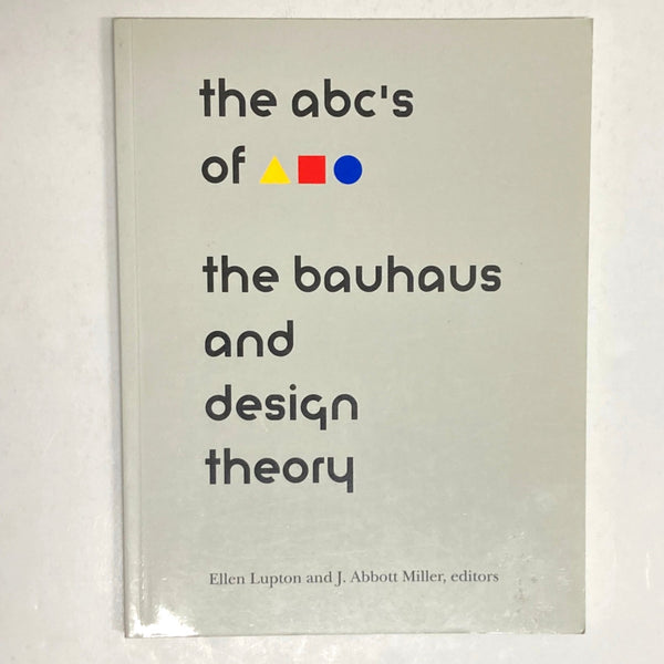 Lupton, Ellen (Editor) - The ABC's of Triangle, Square, Circle: Bauhaus, The Bauhaus and Design Theory
