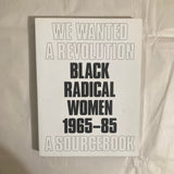 Morris, Catherine & Hockley, Rujeko (Editors) - We Wanted a Revolution: Black Radical Women, 1965-1985: A Sourcebook