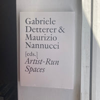 Detterer, Gabrielle & Nannucci, Maurizio - Artist-Run Spaces: Non Profit Collective Organizations in the 1960s & 1970s
